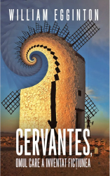 Cervantes omul care a inventat fictiunea 