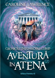 Cronicile intoarcerii in timp Vol.2 Aventura in Atena - Caroline Lawrence 