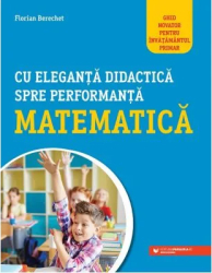 Cu eleganta didactica spre performanta matematica - Florian Berchet 