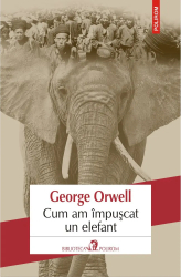 Cum am impuscat un elefant George Orwell 