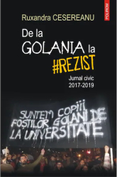 De la Golania la rezist. Jurnal civic 2017-2019 Ruxandra Cesereanu 