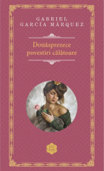 Douasprezece povestiri calatoare - Gabriel Garcia Marquez 