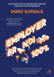 Employer Branding 100. Cum sa creezi si sa vinzi oamenilor ideea experienta si bucuria de a munci in organizatia ta Doru Supeala