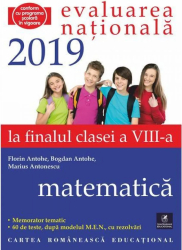 Evaluarea nat 2019 la finalul cl a vIII-a Matematica Florin Antohe Bogdan Antohe Marius Antonescu