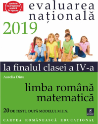 Evaluarea nationala 2019 la finalul clasei a IV-a Limba romana- Matematica Aurelia Dinu 