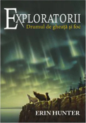 Exploratorii. Drumul de gheata si foc - Erin Hunter 