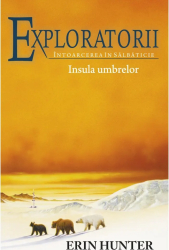 Exploratorii - Intoarcerea in salbaticie. Cartea a VII-a Insula umbrelor - Erin Hunter 