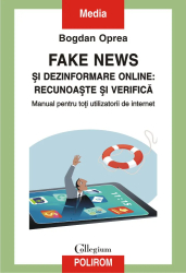 Fake news si dezinformare online recunoaste si verifica Bogdan Oprea 