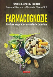 Farmacognozie. Produse vegetale cu substante bioactive Ursula Stanescu Monica Hancianu Cerasela Elena Gird 
