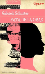 Fata de la Oras - Gabi Schuster Pseud. Gabriela Schuster 