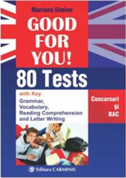 Good for you. 80 tests Concursuri si BAC - M. Simion 
