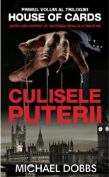 House of cards. Culisele puterii vol I - Michael Dobbs 