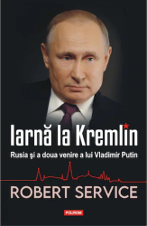 Iarna la Kremlin. Rusia si a doua venire a lui Vladimir Putin Robert Service 