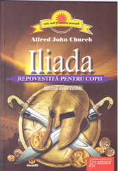 Iliada repovestita pentru copii - Alfred John Church 