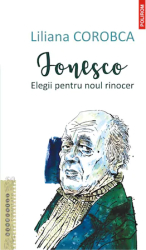 Ionesco. Elegii pentru noul rinocer Liliana Corobca 