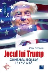 Jocul lui Trump. Schimbarea regulilor la Casa Alba Ronald Kessler 