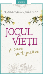 Jocul vietii si cum sa-l jucam - Florence Shinn 
