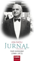 Jurnal Vol.4 Anii rezistentei 1969-1973 - Ion Ratiu 