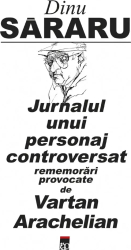 Jurnalul unui personaj controversat Dinu Sararu 
