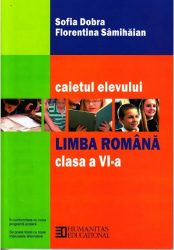 Limba romana - Clasa 6 - Caietul elevului - Sofia Dobra Florentina Samihaian 