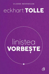 Linistea vorbeste. Editia a II-a revizuita Eckhart Tolle 
