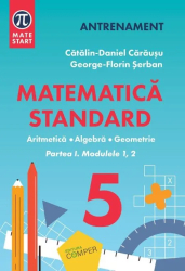 Matematica standard pentru clasa a V-a. Aritmetica algebra geometrie. Partea I modulele 1 2 Catalin-Daniel Carausu 