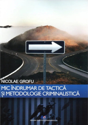 Mic indrumar de tactica si metodologie criminalistica autor Nicolae Grofu