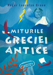 Miturile Greciei antice Roger Lancelyn Green 