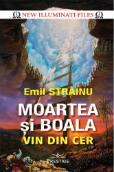 Moartea si boala vin din cer - Emil Strainu ed 2021 