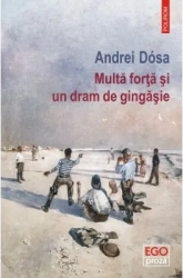 Multa forta si un dram de gingasie Andrei Dosa 