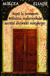Nopti la Serampore - Secretul doctorului Honigberger - Biblioteca Maharajahului - Mircea Eliade 