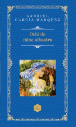Ochi de caine albastru - Gabriel Garcia Marquez 