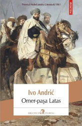Omer-pasa Latas. Ivo Andric Polirom 