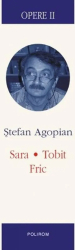 Opere II. Sara. Tobit. Fric - Stefan Agopian 