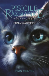 Pisicile Razboinice - Noua profetie. Cartea a X-a Stralucirea stelelor Erin Hunter 