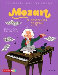 Povestea mea de seara Mozart si destinul lui de geniu Christine Palluy Prisca Le Tande 