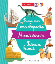 Prima mea enciclopedie Montessori. Istoria lumii 