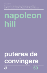 Puterea de convingere. Ed a III a Napoleon Hill 