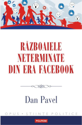 Razboaiele neterminate din era Facebook Dan Pavel