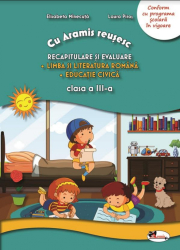 Recapitulare si evaluare. Lb. romana + Ed. civica - Clasa III Laura Piros Elisabeta Minecuta 
