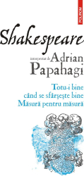 Shakespeare interpretat de Adrian Papahagi. Totu-i bine cand se sfarseste bine. Masura pentru masura Adrian Papahagi 
