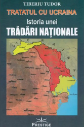 Tratatul cu Ucraina. Istoria unei tradari nationale - Tiberiu Tudor 