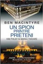 Un Spion printre Prieteni - Ben Macintyre 