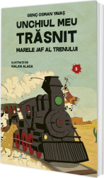 Unchiul meu trasnit. Vol. 3 Marele jaf al trenului 