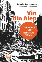 Vin din Alep. Itinerariul unui refugiat sirian - Joude Jassouma Laurence de Cambronne 