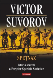 Spetnaz. Istoria secreta a Fortelor Speciale Sovietice - Victor Suvorov 