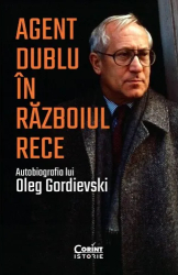 Agent dublu in razboiul rece Oleg Gordievski 