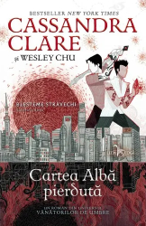Blesteme stravechi. Volumul 2 - cartea alba pierduta Cassandra Clare Wesley Chu 