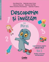 Caiet de lucru grupa mica. Vol. 1. Descoperim si invatam cu Mitzi. Auxiliar curricular interdisciplinar A. M. Ene G. I. Orosz M. Petrovan 