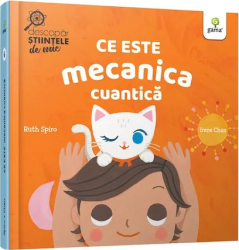 Ce este mecanica cuantica.Descopar stiintele de mic Ruth Spiro 